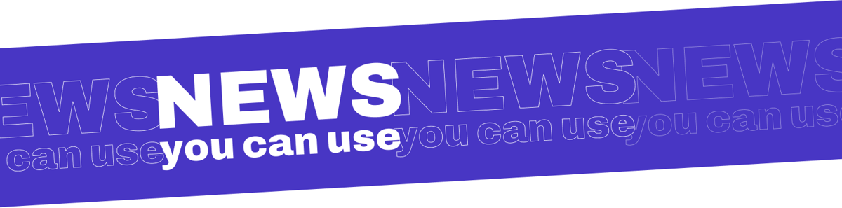 News You Can Use